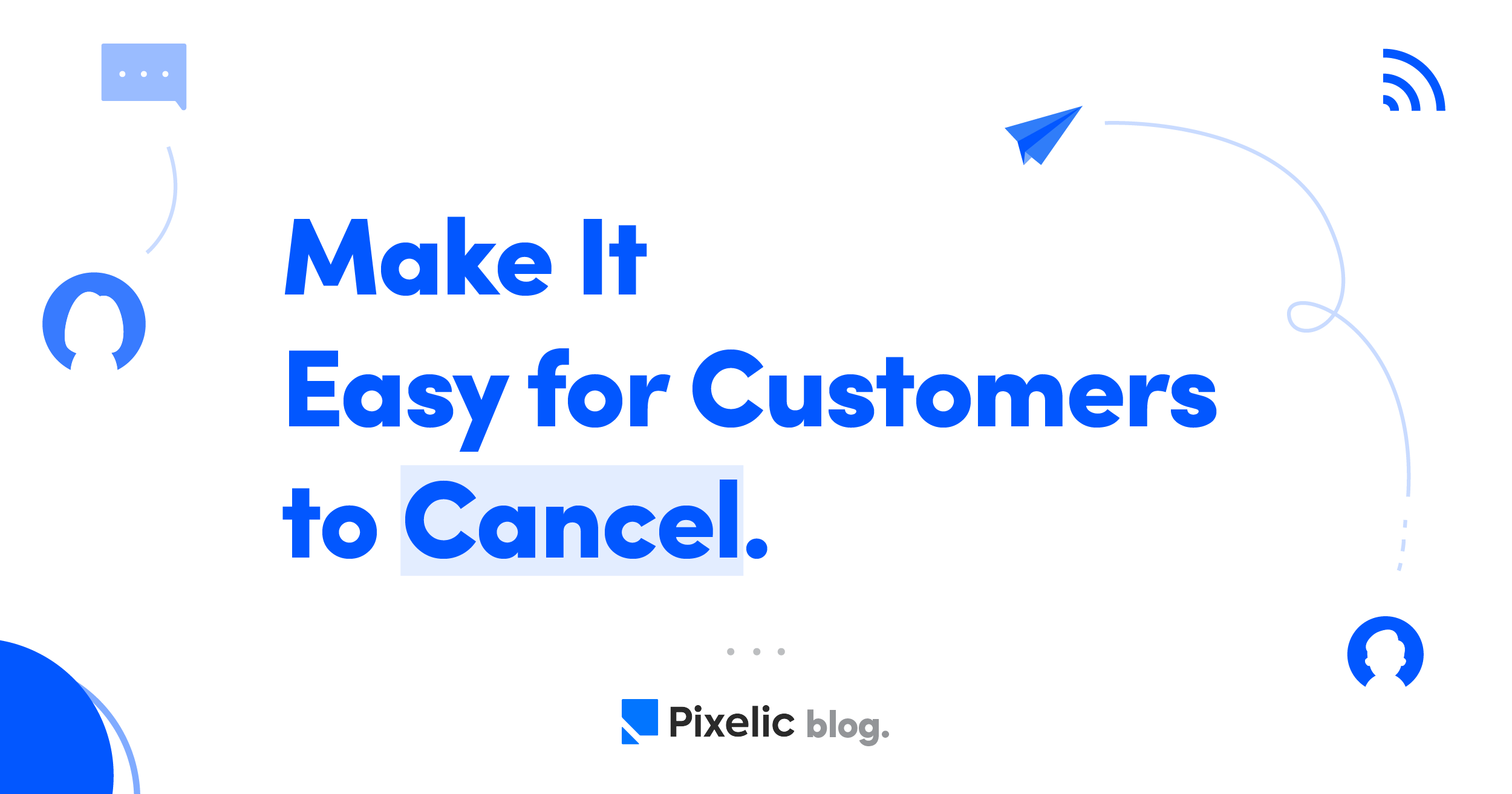 Make It Easy for Customers to Cancel Your Subscription